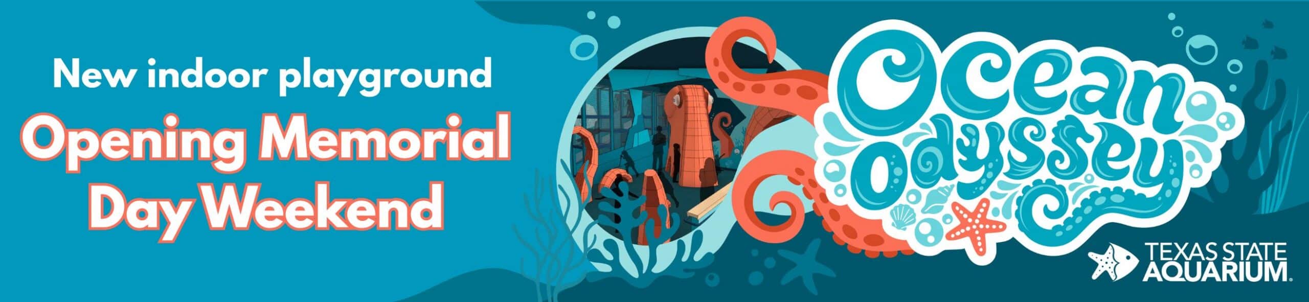 Banner for Texas State Aquarium’s new indoor playground, Ocean Odyssey, opening Memorial Day Weekend. Features ocean-themed graphics, a large octopus, and playful underwater elements.